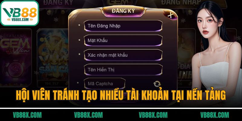 Hội viên nên tránh tạo quá nhiều tài khoản tại nền tảng