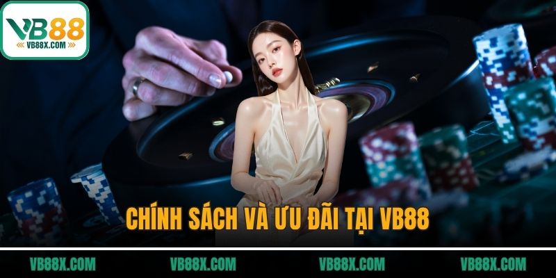 Chính sách và ưu đãi tại VB88