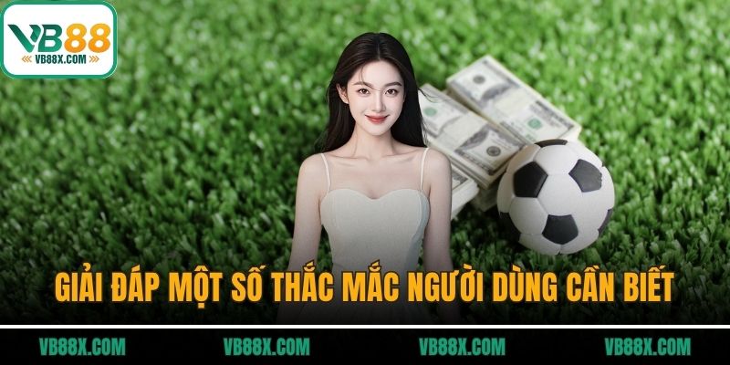 Giải đáp một số thắc mắc người dùng cần biết