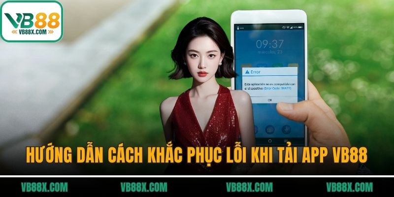 Hướng dẫn cách khắc phục lỗi khi tải app VB88