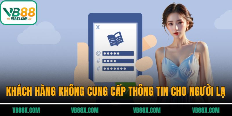 Khách hàng không nên cung cấp thông tin cho người lạ
