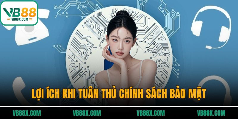 Lợi ích khi tuân thủ chính sách bảo mật