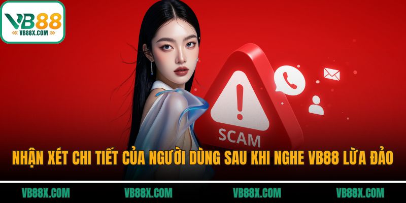 Nhận xét chi tiết của người dùng sau khi nghe VB88 lừa đảo