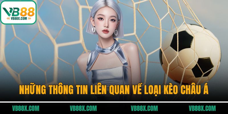 Những thông tin liên quan về loại kèo châu Á