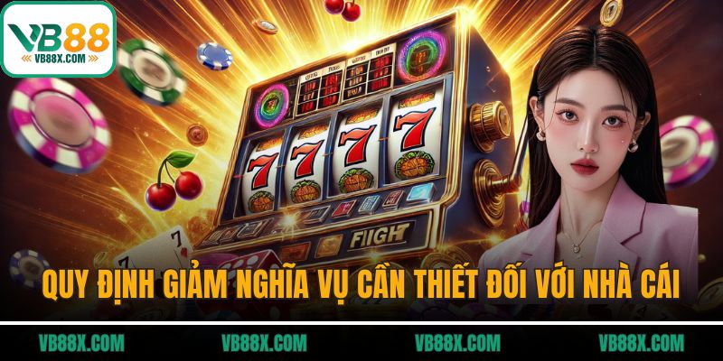 Quy định giảm nghĩa vụ rất cần thiết đối với nhà cái