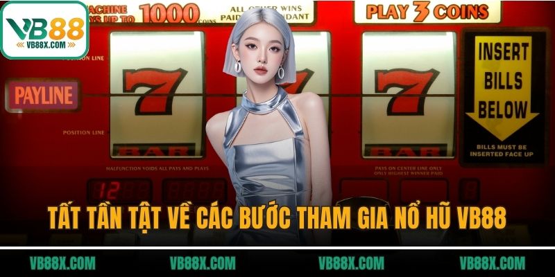 Tất tần tật về các bước tham gia nổ hũ VB88